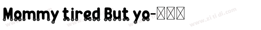 Mommy tired But yo字体转换
